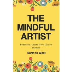 (英文圖書) The Mindful Artist: Be Present Create More Live on Purpose 平裝版, Independently Published, 英文