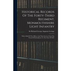 (英文圖書) Historical Records Of The Forty-third Regiment Monmouthshire Light Infantry: With A Roll Of ... 精裝版, Legare Street Press, 英文