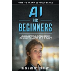 (英文圖書) AI for Beginners: Learn Artificial Intelligence Now and Stay Ahead of the Curve 平裝版, Cyber Safety Net, 英文