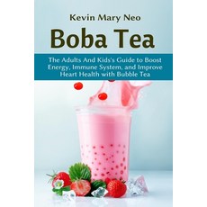Boba Tea: The Adult and Kid's Guide to boost Energy Immune System and improve Heart Health with Bub... 平裝版, Healthy Lifestyle, 英語
