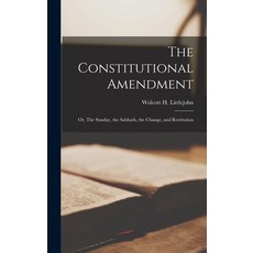 (英文圖書) The Constitutional Amendment: Or The Sunday the Sabbath the Change and Restitution 精裝版, Legare Street Press, 英文