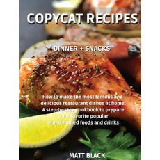 Copycat Recipes - Dinner + Snack: How to Make the Most Famous and Delicious Restaurant Dishes at Hom... 精裝版, Tucson Exclusive Press, 英文