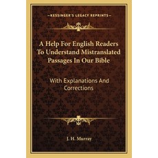 (英文圖書) A Help For English Readers To Understand Mistranslated Passages In Our Bible: With Explanatio... 平裝版, Kessinger Publishing, 英文