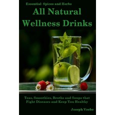 All Natural Wellness Drinks: Teas Smoothies Broths and Soups That Fight Disease and Keep You Heal... 平裝版, Independently Published, 英文