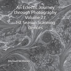 (英文圖書) An Eclectic Journey through Photography Volume 27 1st Season Scanning devices 平裝版, Independently Published, 英文