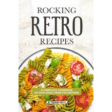 (英文圖書) Rocking Retro Recipes: A Complete Cookbook of Dish Ideas from Yesteryear! 平裝版, Independently Published, 英文