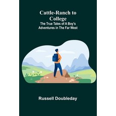 (英文圖書)Cattle-Ranch to College: The True Tales of a Boy's Adventures in the Far West 平裝版, Alpha Edition, 英文