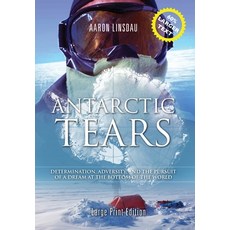 Antarctic Tears (LARGE PRINT): Determination Adversity and the Pursuit of a Dream at the Bottom of... 精裝版, Sastrugi Press, 英文