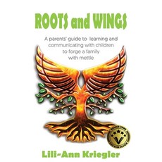 (英文圖書) ROOTS and WINGS: A parent's guide to learning and communicating with children to forge a fami... 平裝版, Lili-Ann Kriegler, 英文