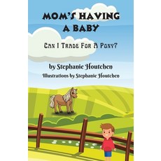 (英文圖書)Mom's Having a Baby: Can I Trade For A Pony? 平裝版, Seventh Starchild, 英文
