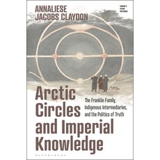 (英文圖書) Arctic Circles and Imperial Knowledge: The Franklin Family Indigenous Intermediaries and th... 精裝版, Bloomsbury Academic, 英文