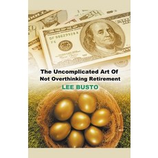 (英文圖書) The Uncomplicated Art of Not Overthinking Retirement 平裝版, Lee Busto, 英文