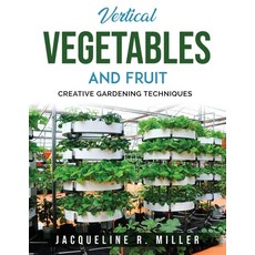 (英文圖書) Vertical Vegetables and Fruit: Creative Gardening Techniques 平裝版, Jacqueline R. Miller, 英文