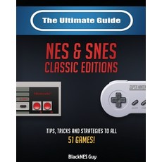 (英文圖書) The Ultimate Guide To The SNES & NES Classic Editions: Tips Tricks And Strategies To All 51 ... 平裝版, Blacknes Guy Books, 英文
