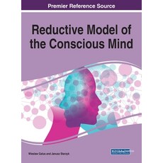 Reductive Model of the Conscious Mind 1 volume 精裝版, Information Science Reference, 英文