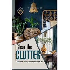(英文圖書) Clear the CLUTTER: A Guide to an Organized Home and Life 平裝版, Independently Published, 英文