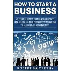 How to Start a Business: An Essential Guide to Starting a Small Business from Scratch and Going from... 精裝版, Franelty Publications, 英文