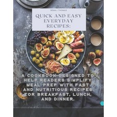 (英文圖書) Quick And Easy Everyday Recipes: A cookbook designed to help readers simplify meal prep with ... 平裝版, Independently Published, 英文