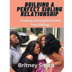 (英文圖書) Building a Perfect Sibling Relationship: Creating a Strong Bond with Your Siblings 平裝版, Independently Published, 英文
