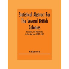 Statistical Abstract For The Several British Colonies Possessions And Protectorates In Each Year F... 平裝版, Alpha Edition, 英文