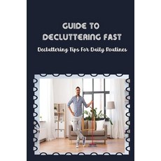 (英文圖書) Guide To Decluttering Fast: Decluttering Tips For Daily Routines: De-Cluttering My Home 平裝版, Independently Published, 英文