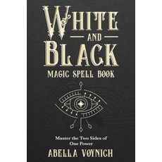 (英文圖書) White and Black Magic Spell Book: Master the Two Sides of One Power 平裝版, Independently Published, 英文