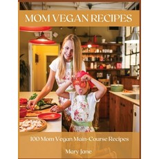 Mom Vegan Recipes: 100 Mom Vegan Main-Course Recipes 平裝版, Mary Jane, 英文