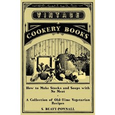 (英文圖書) How to Make Stocks and Soups with No Meat - A Collection of Old-Time Vegetarian Recipes 平裝版, Vintage Cookery Books, 英文