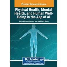 (英文圖書) Physical Health Mental Health and Human Well-Being in the Age of AI 平裝版, IGI Global, 英文
