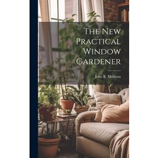 (英文圖書) The New Practical Window Gardener 精裝版, Legare Street Press, 英文