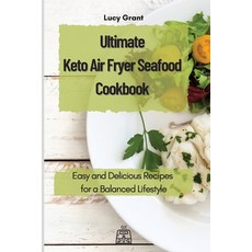 Ultimate Keto Air Fryer Seafood Cookbook: Easy and Delicious Recipes for a Balanced Lifestyle 平裝版, Lucy Grant, 英文