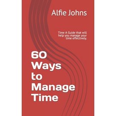 (英文圖書) 60 Ways to Manage Time: Time A Guide that will help you manage your time effectively. 平裝版, Independently Published, 英文