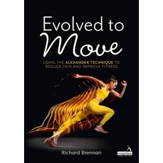 (英文圖書) Evolved to Move: Using the Alexander Technique to Reduce Pain and Improve Fitness 平裝版, Handspring Publishing, 英文