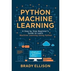 (英文圖書) Python Machine Learning: A Step by Step Beginner's Guide to Learn Machine Learning Using Python 平裝版, Independently Published, 英文