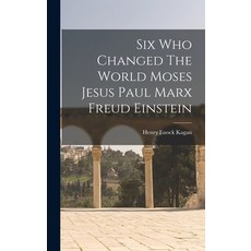 (英文圖書) Six Who Changed The World Moses Jesus Paul Marx Freud Einstein 精裝版, Legare Street Press, 英文