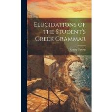 (英文圖書) Elucidations of the Student's Greek Grammar 精裝版, Legare Street Press, 英文