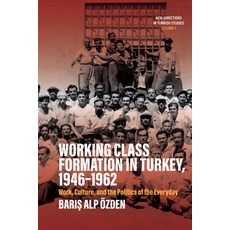 (英文圖書) Working Class Formation in Turkey 1946-1962: Work Culture and the Politics of the Everyday 精裝版, Berghahn Books, 英文