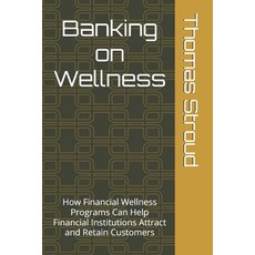 (英文圖書) Banking on Wellness: How Financial Wellness Programs Can Help Financial Institu... 平裝版, Independently Published, 英文