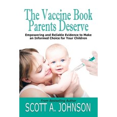 The Vaccine Book Parents Deserve: Empowering and Reliable Evidence to Make an Informed Choice for Yo... 平裝版, Scott A. Johnson Profession..., 英文