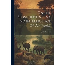 (英文圖書) On the Senses instincts and Intelligence of Animals 平裝版, Legare Street Press, 英文