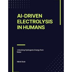 (英文圖書) AI-Driven Electrolysis in Humans: Unlocking Hydrogenic Energy from Water 平裝版, Independently Published, 英文