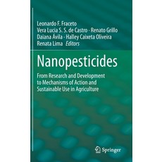 Nanopesticides: From Research and Development to Mechanisms of Action and Sustainable Use in Agricul... 精裝版, Springer, 英文