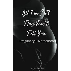 All The Shit They Don't Tell You: Pregnancy and Motherhood 平裝版, Loveseven, 英文