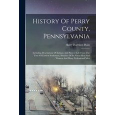 (英文圖書) History Of Perry County Pennsylvania: Including Descriptions Of Indians And Pioneer Life Fro... 平裝版, Legare Street Press, 英文
