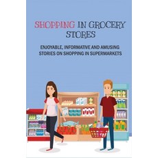 (英文圖書) Shopping In Grocery Stores: Enjoyable Informative And Amusing Stories On Shopping In Superma... 平裝版, Independently Published, 英文