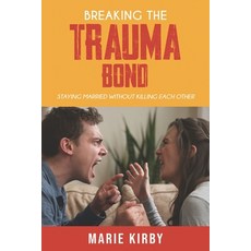 (英文圖書) Breaking The Trauma Bond: Staying Married Without Killing Each Other 平裝版, Independently Published, 英文