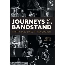 (英文圖書) Journeys to the Bandstand: Thirty Jazz Lives in Vancouver 精裝版, FriesenPress, 英文
