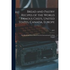 (英文圖書) Bread and Pastry Recipes of the World Famous Chefs United States Canada Europe; the Bread ... 平裝版, Legare Street Press, 英文