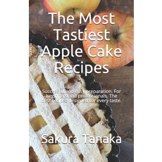 (英文圖書) The Most Tastiest Apple Cake Recipes: Successful and easy preparation. For beginners and prof... 平裝版, Independently Published, 英文