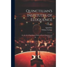 (英文圖書) Quinctilian's Institutes of Eloquence: Or the Art of Speaking in Public in Every Character ... 平裝版, Legare Street Press, 英文